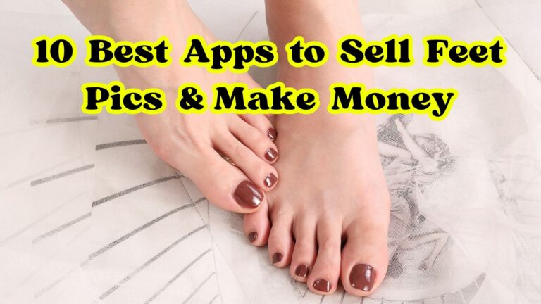 10 Best Apps to Sell Feet Pics & Make Money in 2023