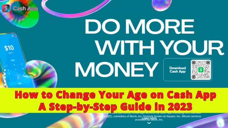 How to Change Your Age on Cash App: A Clear Step-by-Step Guide in 2023